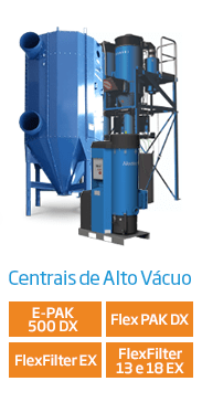 Centrais de Alto Vácuo E-PAK 500 DX Flex PAK DS e FlexFilter EX